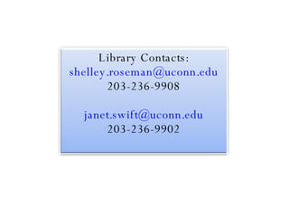 Library Contacts: [email_address] 203-236-9908 [email_address] 203-236-9902 