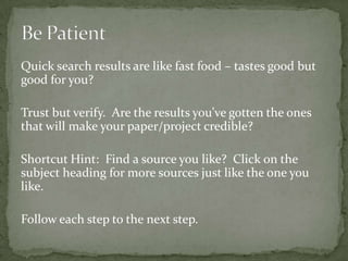 Using the right words is important, especially in research.  Start with a two to four key words that you think may get the best results.  But remember to have a Plan B – a backup plan - if these words don’t get you the search results you were expecting.It is What You Say