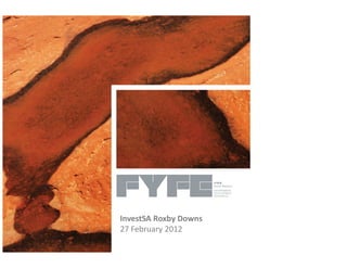InvestSA Roxby Downs
27 February 2012
 