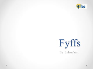 Fyffs
By Luhan Yan
 