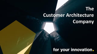 The
Customer Architecture
Company
 