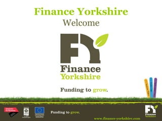 Finance Yorkshire Welcome www.finance-yorkshire.com 
