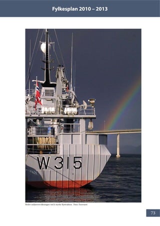 Fylkesplan 2010 – 2013
73
Bedre miljøovervåkningen ved å styrke Kystvakten. Foto: Forsvaret
 
