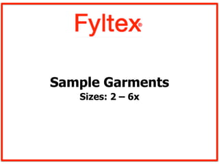 Sample Garments
   Sizes: 2 – 6x
 