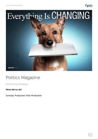 Let Us Introduce Ourselves
10
What did we do?
Concept, Production, Post-Production
Politics Magazine
Advertising Campaign
 