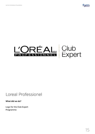 Let Us Introduce Ourselves
15
Loreal Professionel
What did we do?
Logo for the Club Expert
Programme
 