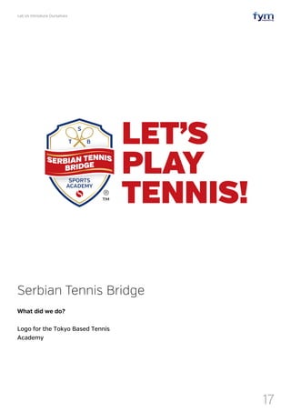 Let Us Introduce Ourselves
17
Serbian Tennis Bridge
What did we do?
Logo for the Tokyo Based Tennis
Academy
 