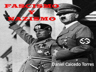 FASCISMO Y NAZISMO Daniel Caicedo Torres 
