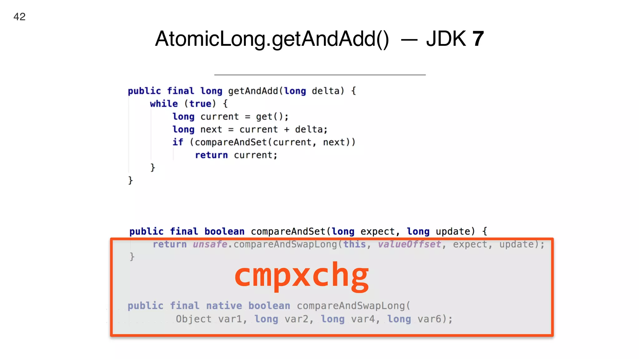 42
AtomicLong.getAndAdd() — JDK 7
cmpxchg
 