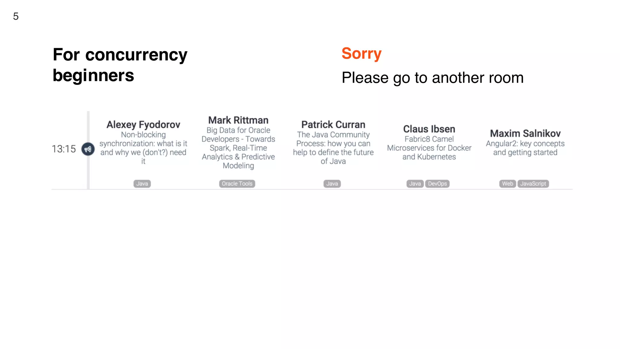 5
For concurrency
beginners
Sorry
Please go to another room
 