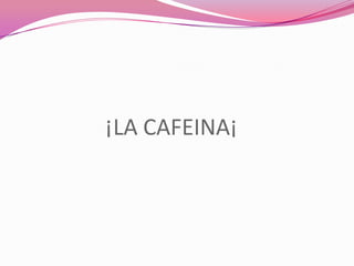 la cafeína