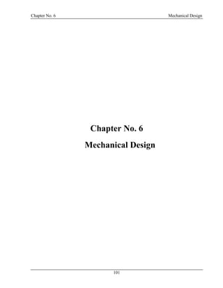 Chapter No. 6 Mechanical Design
101
Chapter No. 6
6 Mechanical Design
 