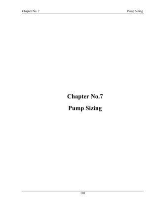Chapter No. 7 Pump Sizing
108
Chapter No.7
7 Pump Sizing
 