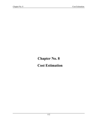 Chapter No. 8 Cost Estimation
112
Chapter No. 8
8 Cost Estimation
 