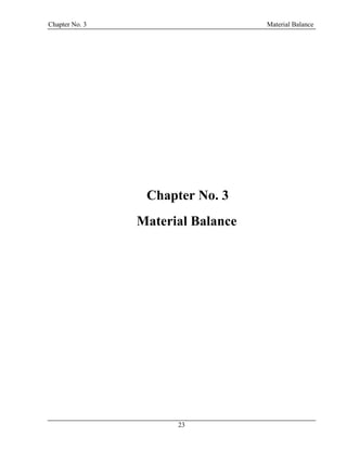 Chapter No. 3 Material Balance
23
Chapter No. 3
3 Material Balance
 