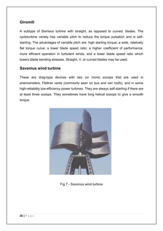 Giromill 
A subtype of Darrieus turbine with straight, as opposed to curved, blades. The 
cycloturbine variety has variabl...