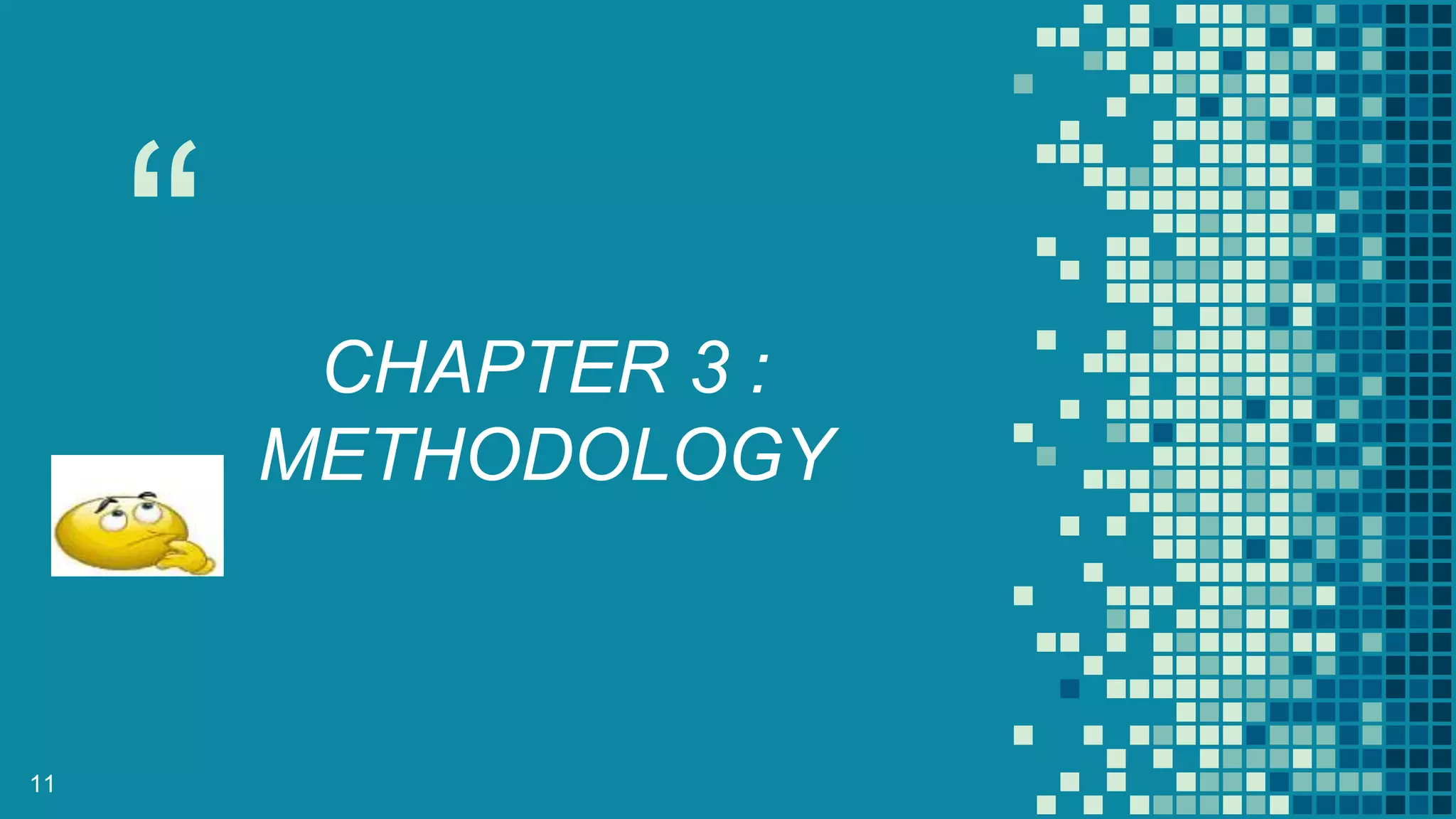 “ CHAPTER 3 :
METHODOLOGY
11
 