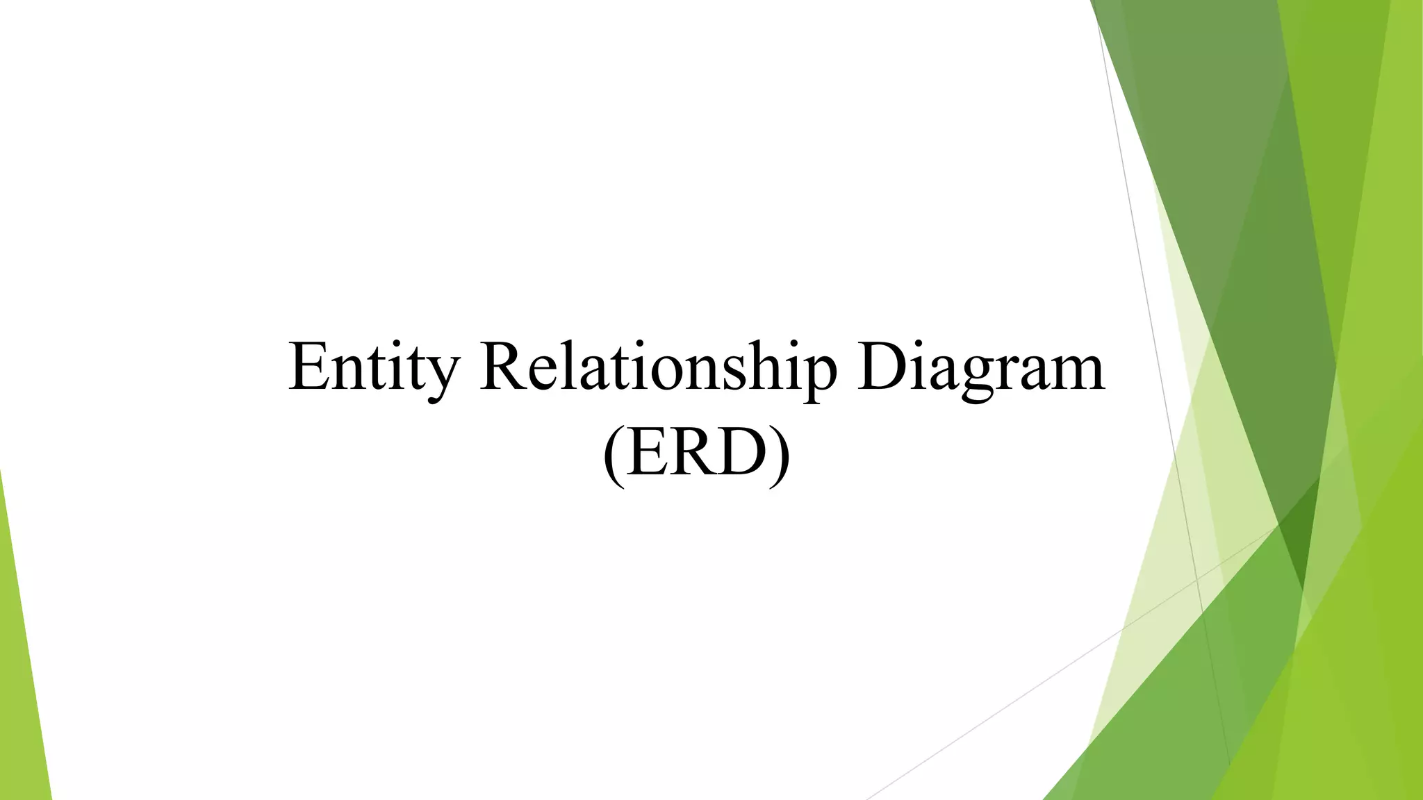 Entity Relationship Diagram
(ERD)
 