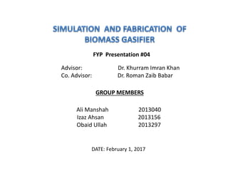 FYP Presentation #04
Advisor: Dr. Khurram Imran Khan
Co. Advisor: Dr. Roman Zaib Babar
GROUP MEMBERS
Ali Manshah 2013040
Izaz Ahsan 2013156
Obaid Ullah 2013297
DATE: February 1, 2017
 