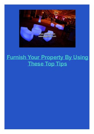 Furnish Your Property By Using
These Top Tips

 