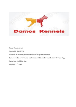 i
Name: Damien Lynch
Student ID: K00137078
Course: B.A. (Honours) Business Studies With Sport Management
Department: School of Finance and Professional Studies Limerick Institute Of Technology
Supervisor: Ms. Elaine Barry
Due Date: 17th
April
 