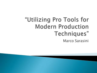 “Utilizing Pro Tools for Modern Production Techniques”  Marco Sarasini 