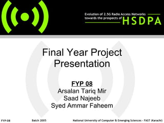 Final Year Project Presentation FYP 08 Arsalan Tariq Mir Saad Najeeb Syed Ammar Faheem 