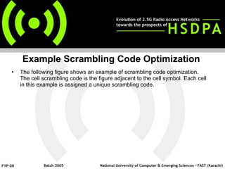 Example Scrambling Code Optimization  The following figure shows an example of scrambling code optimization. The cell scrambling code is the figure adjacent to the cell symbol. Each cell in this example is assigned a unique scrambling code. 