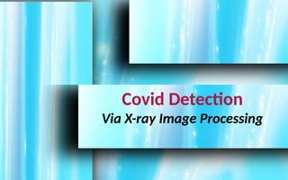 Covid Detectioin via X-ray Image Processing | PPTX