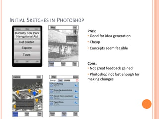 Initial Sketches in PhotoshopPros: Good for idea generation