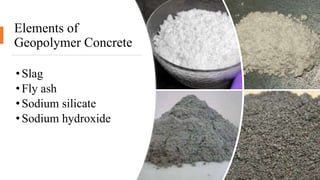 Elements of
Geopolymer Concrete
•Slag
•Fly ash
•Sodium silicate
•Sodium hydroxide
 