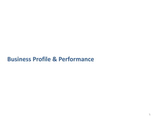 Business Profile & Performance




                                 5
 