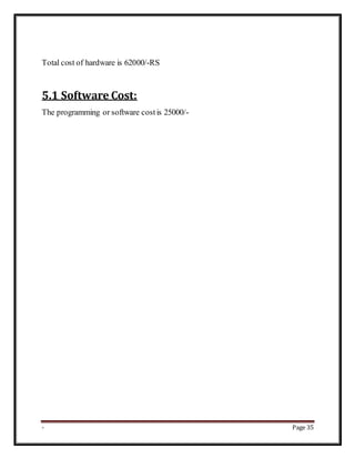 - Page 35
Total cost of hardware is 62000/-RS
5.1 Software Cost:
The programming or software costis 25000/-
 