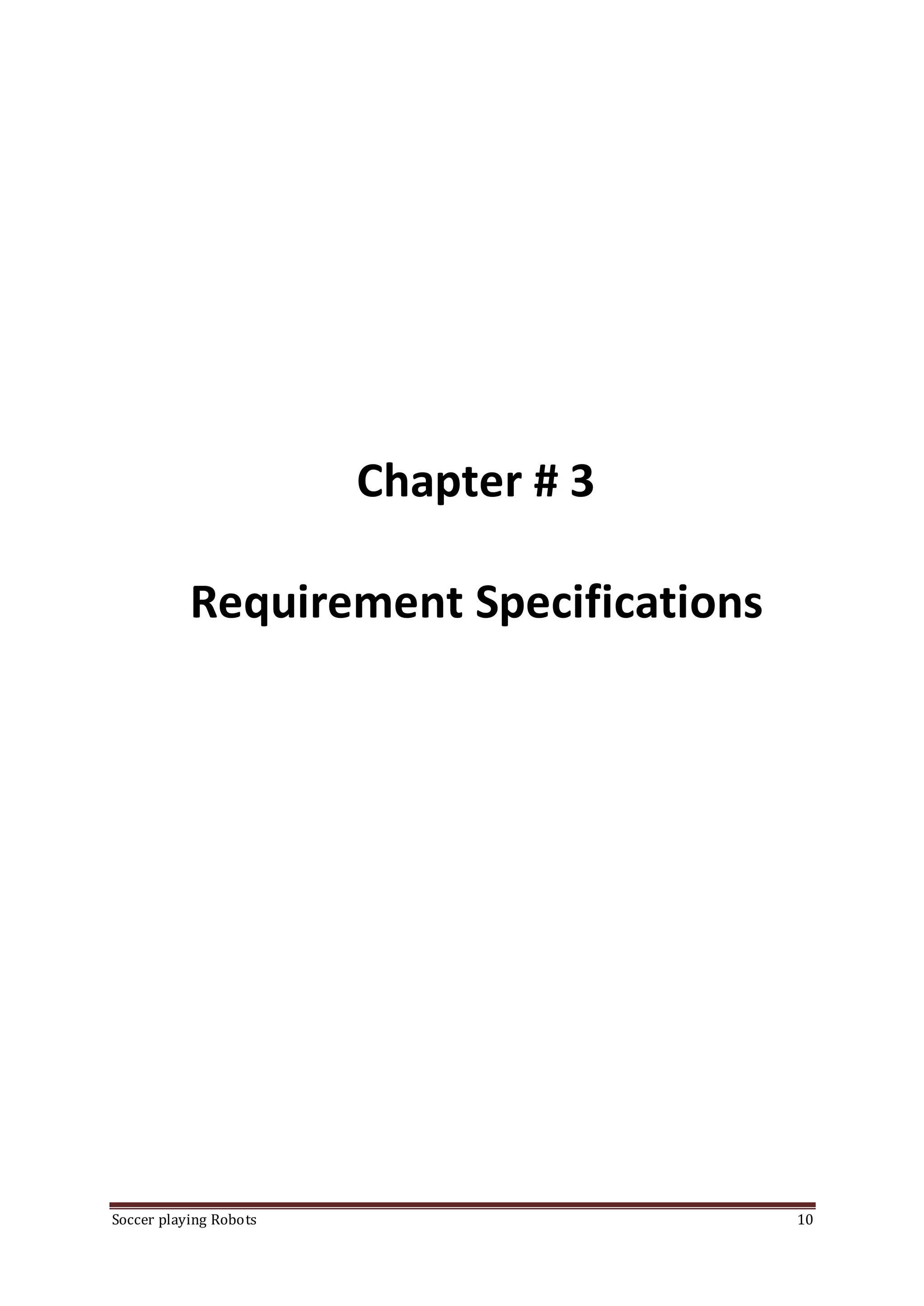Soccer playing Robots 10
Chapter # 3
Requirement Specifications
 