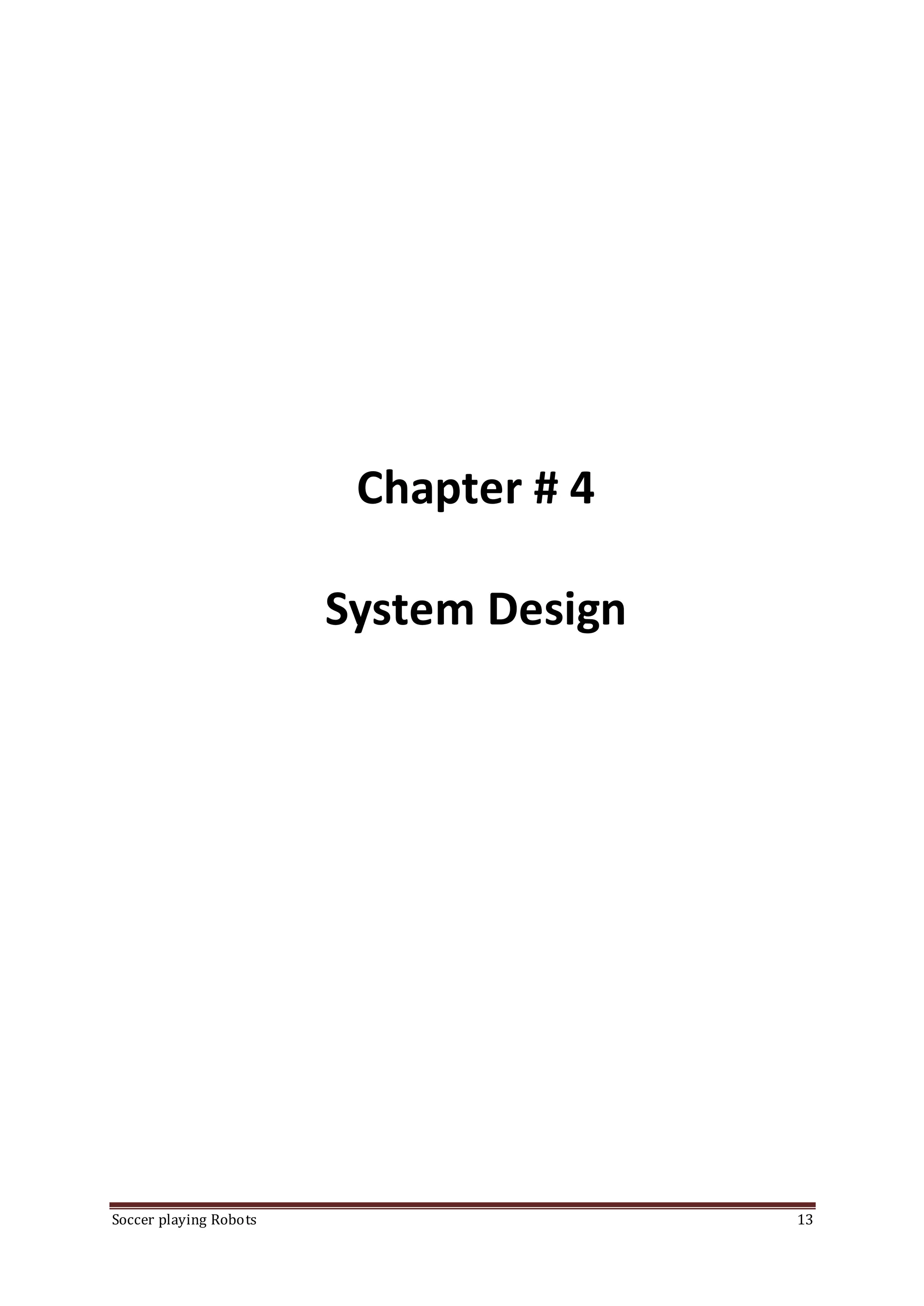 Soccer playing Robots 13
Chapter # 4
System Design
 