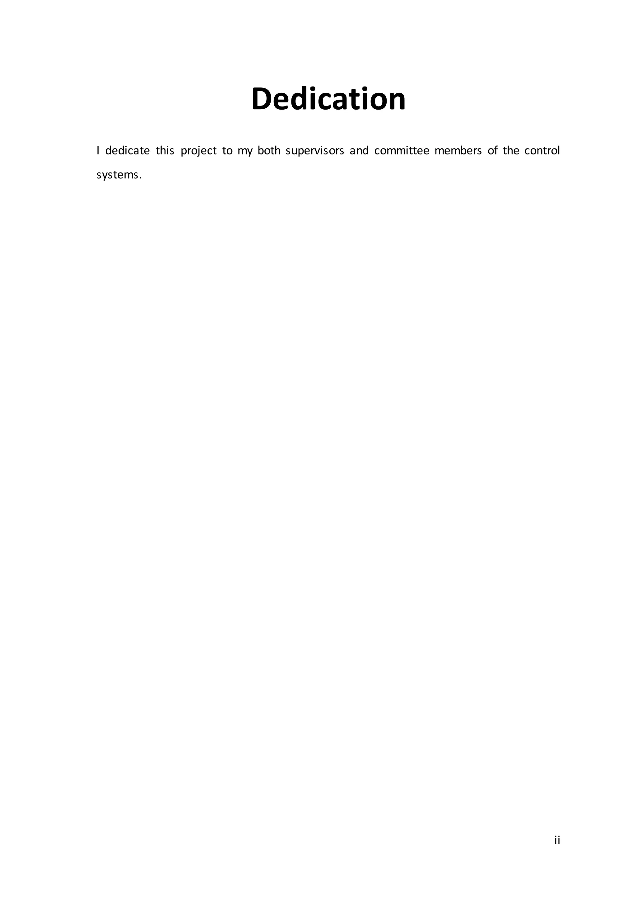 ii
Dedication
I dedicate this project to my both supervisors and committee members of the control
systems.
 