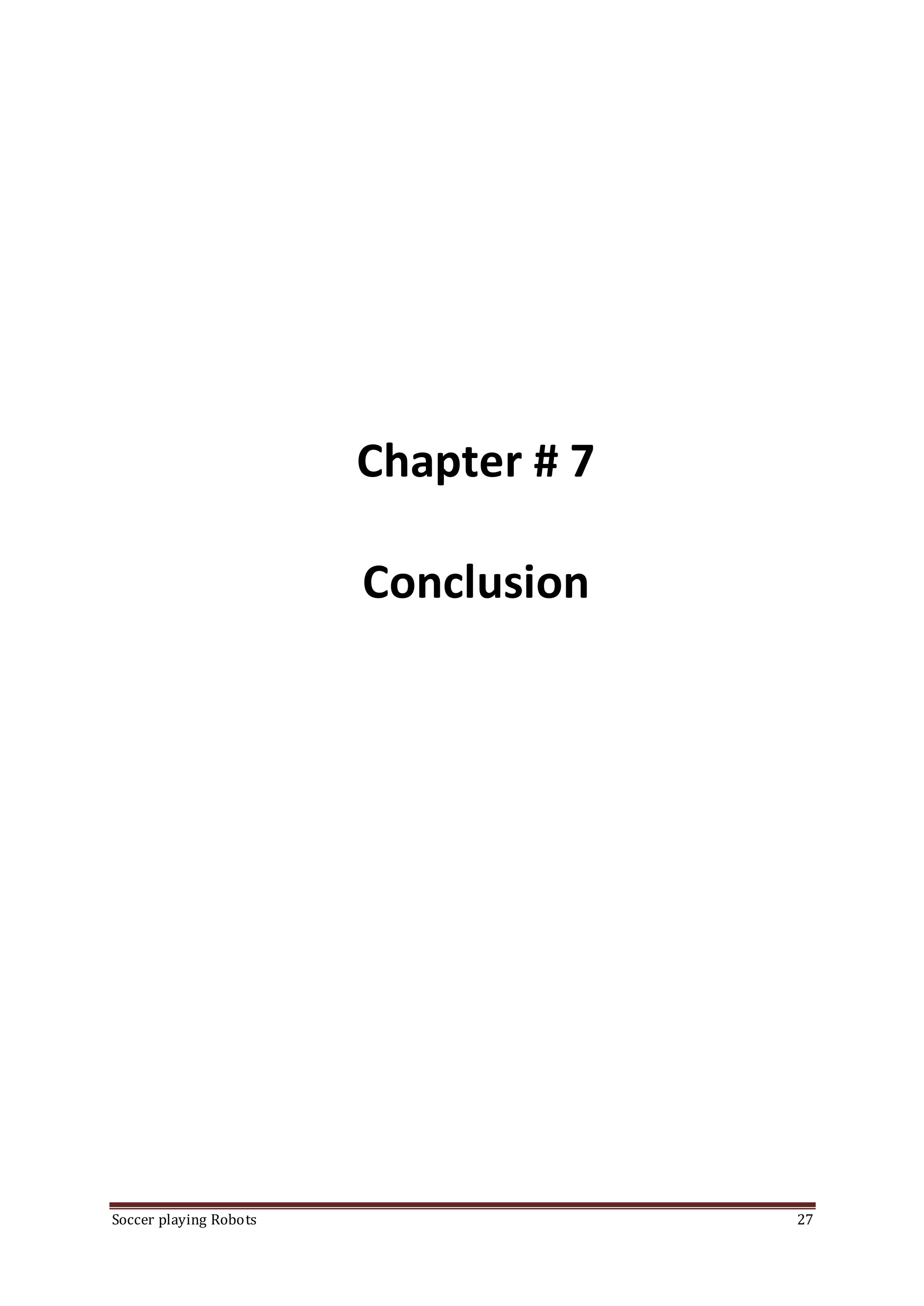 Soccer playing Robots 27
Chapter # 7
Conclusion
 