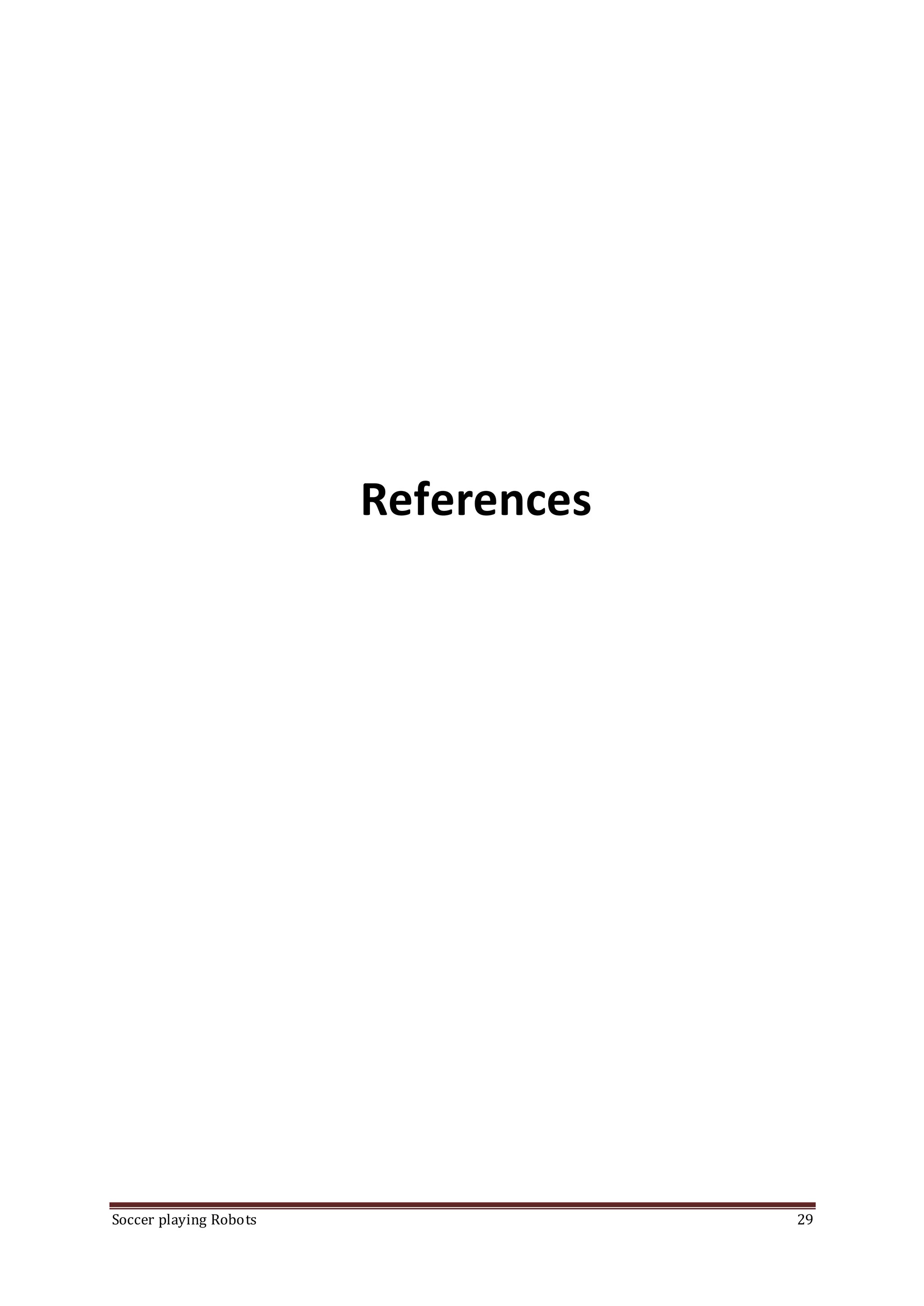 Soccer playing Robots 29
References
 