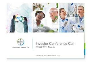 Investor Conference Call
FY/Q4 2011 Results


February 28, 2012 / Marijn Dekkers, CEO
 