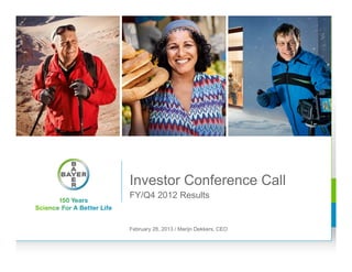 Investor Conference Call
FY/Q4 2012 Results


February 28, 2013 / Marijn Dekkers, CEO
 