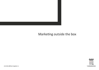 Marke&ng	
  outside	
  the	
  box	
  
	
  
 