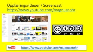 Opplæringsvideoer / Screencast
https://www.youtube.com/magnusnohr
https://www.youtube.com/magnusnohr
 
