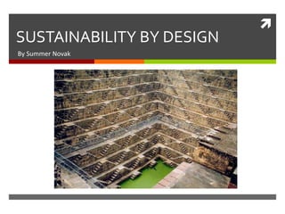  
SUSTAINABILITY BY DESIGN 
By Summer Novak 
 
