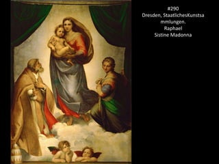 #290Dresden, StaatlichesKunstsammlungen.RaphaelSistine Madonna