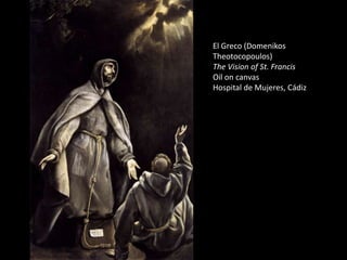 El Greco (Domenikos Theotocopoulos)The Vision of St. FrancisOil on canvasHospital de Mujeres, Cádiz