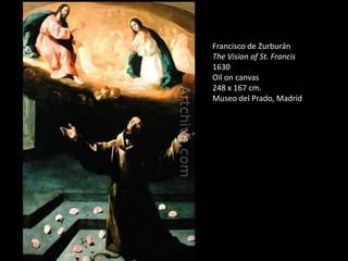Francisco de ZurburánThe Vision of St. Francis1630Oil on canvas248 x 167 cm.Museo del Prado, Madrid