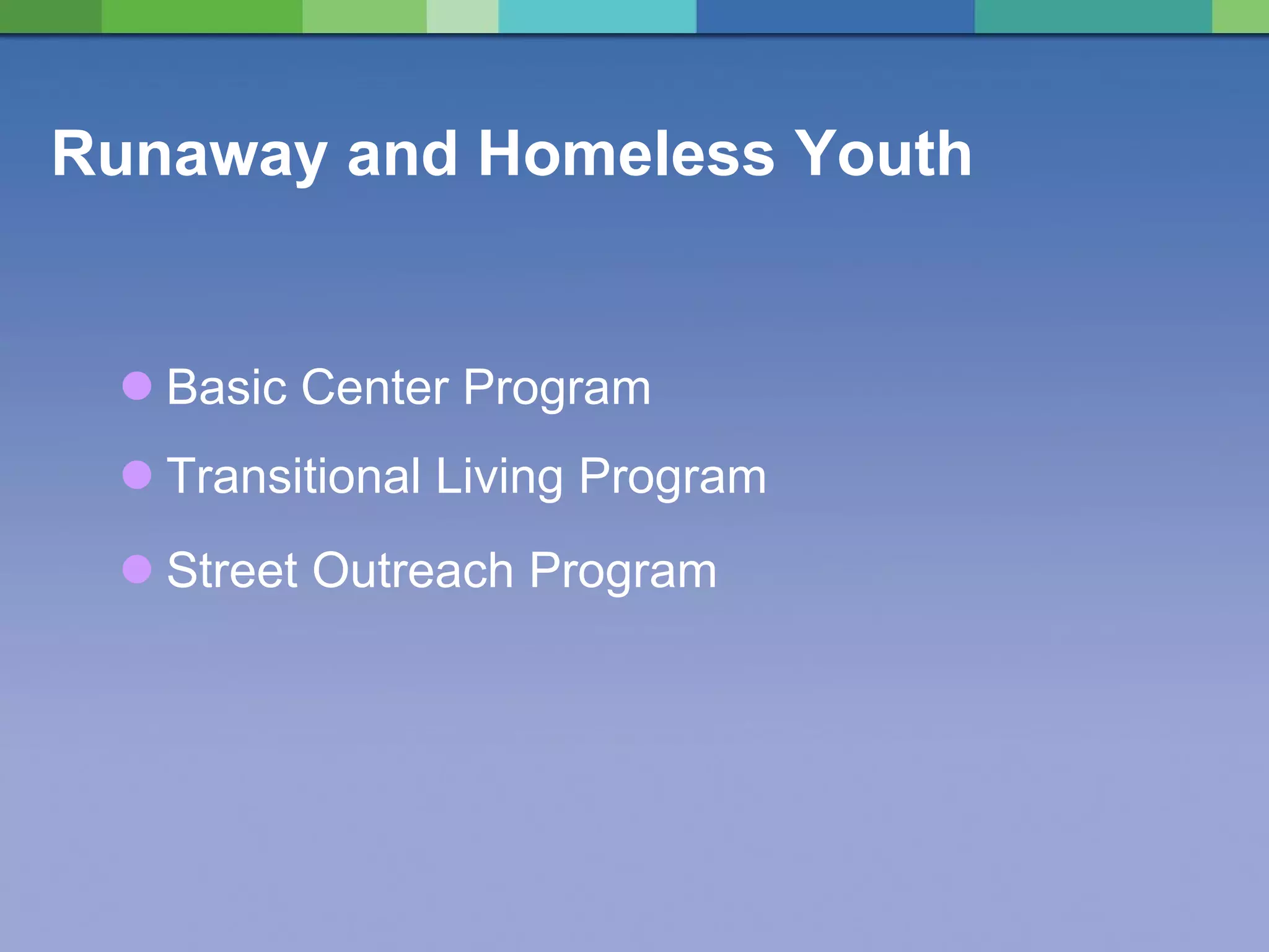 Runaway and Homeless Youth Basic Center Program Transitional Living Program Street Outreach Program 