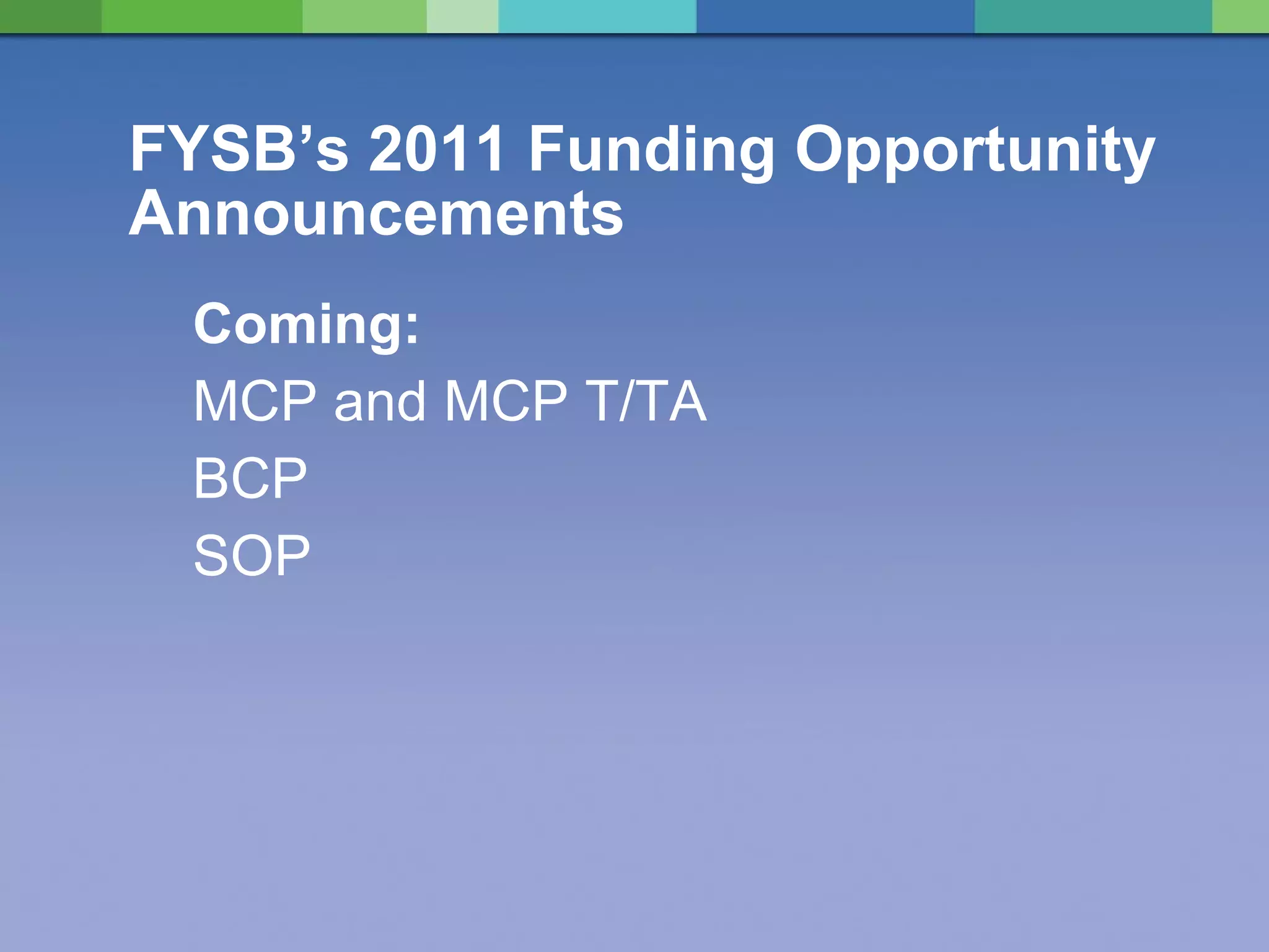 FYSB’s 2011 Funding Opportunity Announcements Coming: MCP and MCP T/TA BCP SOP 