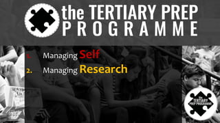 1. Managing Self
2. Managing Research
 