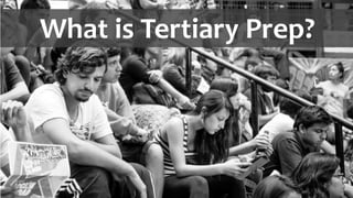 What is Tertiary Prep?
 